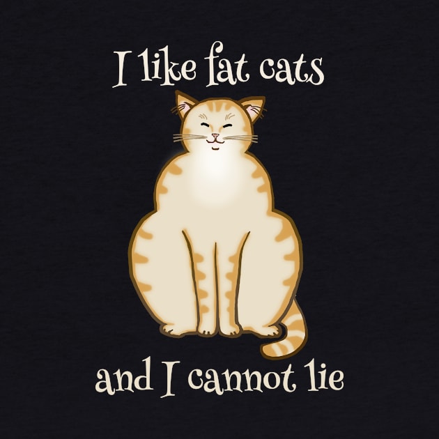 I like fat cats and I cannot lie - Funny Cat Design by jdunster